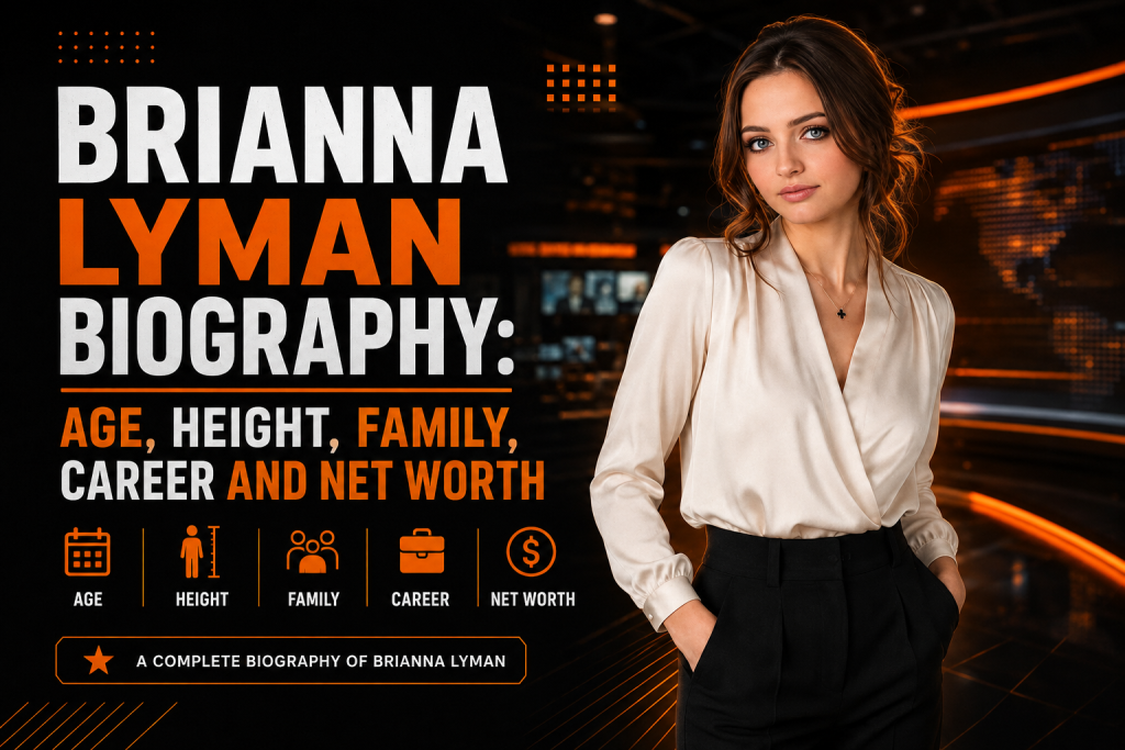 Brianna Lyman Biography: Age, Height, Family, Career and Net Worth
