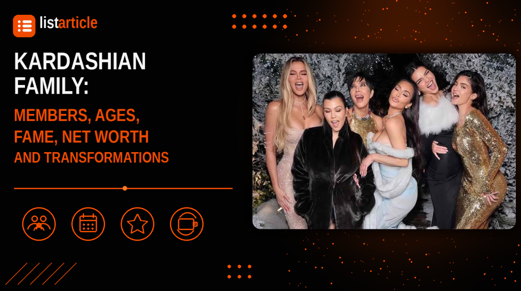 Kardashian Family: Members, Ages, Fame, Net Worth and Transformations